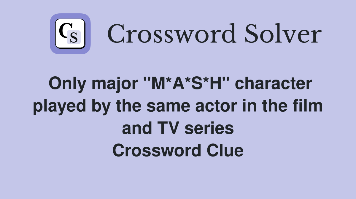 Only major "M*A*S*H" character played by the same actor in the film and